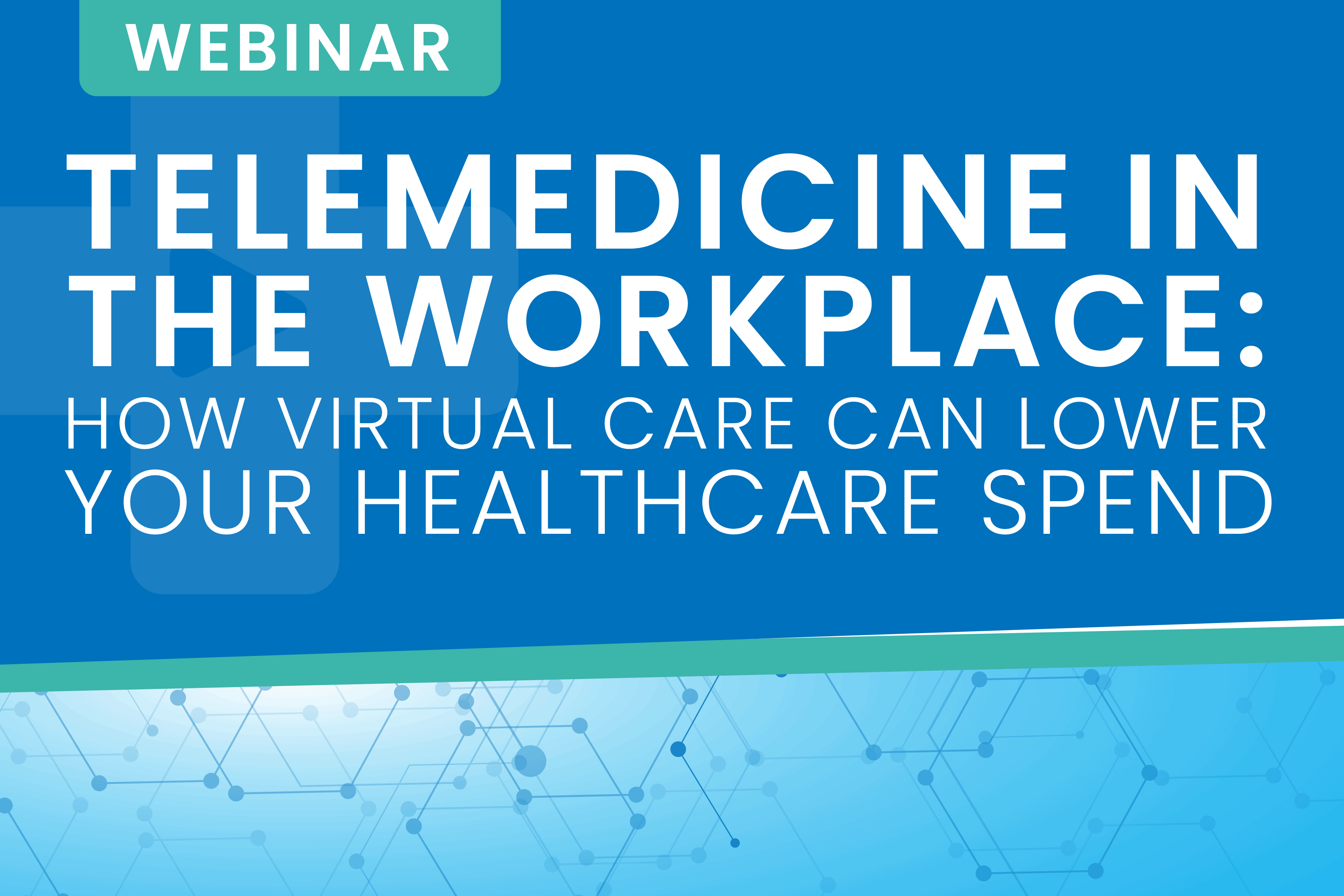 [Webinar On-Demand] Telemedicine in the Workplace: How Virtual Care Can Lower Your Healthcare Spend